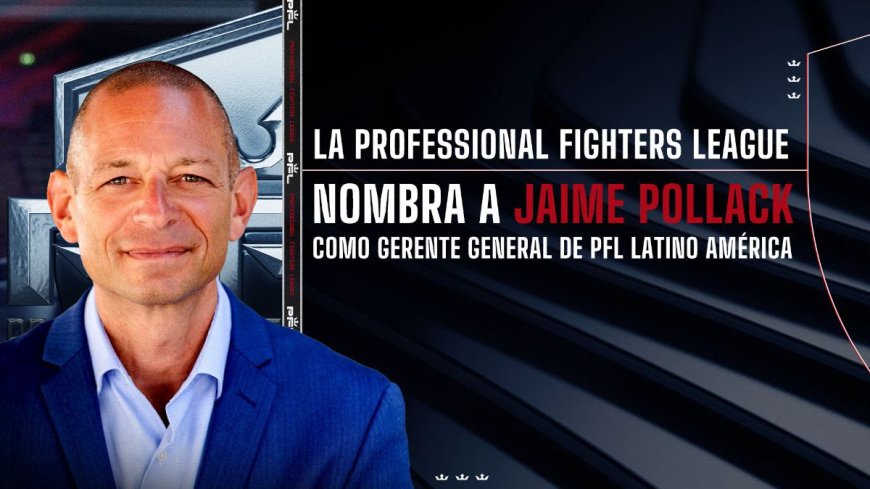 LA PROFESSIONAL FIGHTERS LEAGUE NOMBRA A JAIME POLLACK COMO GERENTE GENERAL DE PFL LATINOAMÉRICA
